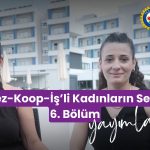 Tez-Koop-İş’li Kadınların Sesi  6 Bölüm Konukları Meryem Arpacıoğlu – Duygu Şekeroğlu Oldu: “Sendikamla Gurur Duyuyorum”