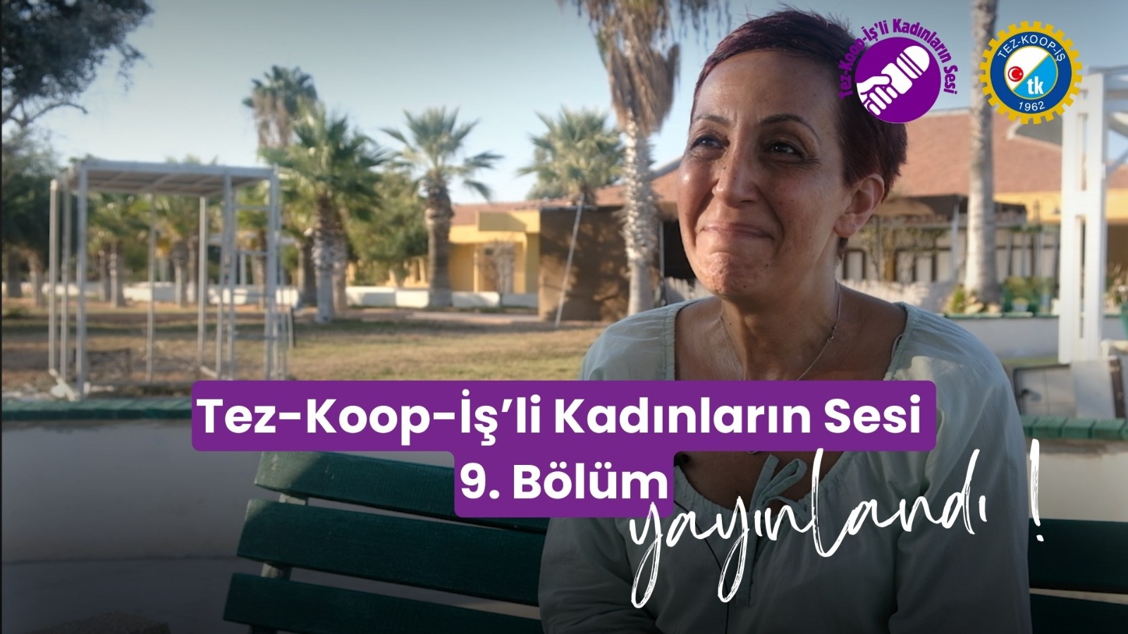 Tez-Koop-İş’li Kadınların Sesi 9. Bölüm Yayında; “Güven köprüsü oluşturmalıyız”