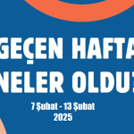 Geçen Hafta Neler Oldu Programımız Yayımlandı: “7 Şubat – 13 Şubat”