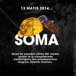 13 Mayıs 2014: Soma’yı Unutmayacak; Unutturmayacağız!