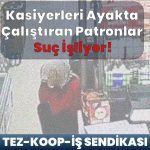Kasiyerleri Ayakta Çalıştıran Patronlar Suç İşliyor!