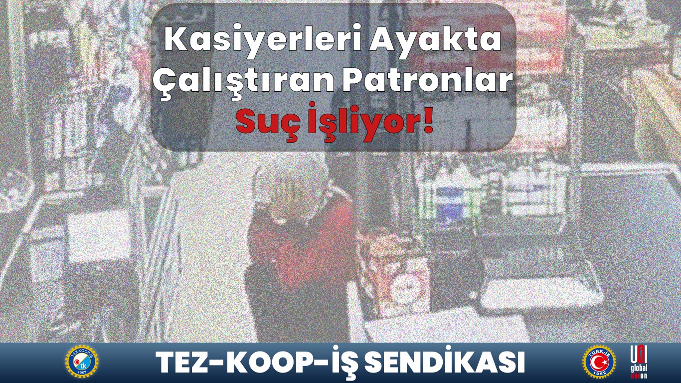 Kasiyerleri Ayakta Çalıştıran Patronlar Suç İşliyor!