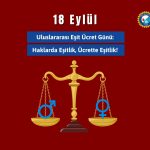 18 Eylül Uluslararası Eşit Ücret Günü: Haklarda Eşitlik, Ücrette Eşitlik!