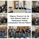 Migros Ticaret A.Ş. ile Yeni Dönem Toplu İş Sözleşmesi Taslak Çalışmaları Devam Ediyor