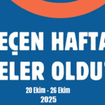Geçen Hafta Neler Oldu Programımız Yayımlandı: “20 Ekim – 26 Ekim 2025”