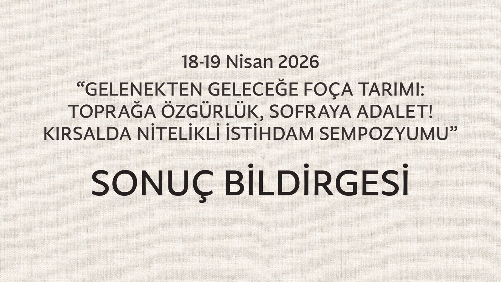 “GELENEKTEN GELECEĞE FOÇA TARIMI: TOPRAĞA ÖZGÜRLÜK, SOFRAYA ADALET! KIRSALDA NİTELİKLİ İSTİHDAM SEMPOZYUMU” SONUÇ BİLDİRGESİ