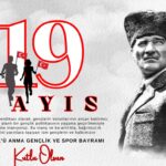 19 Mayıs Atatürk’ü Anma, Gençlik ve Spor Bayramı Kutlu Olsun!