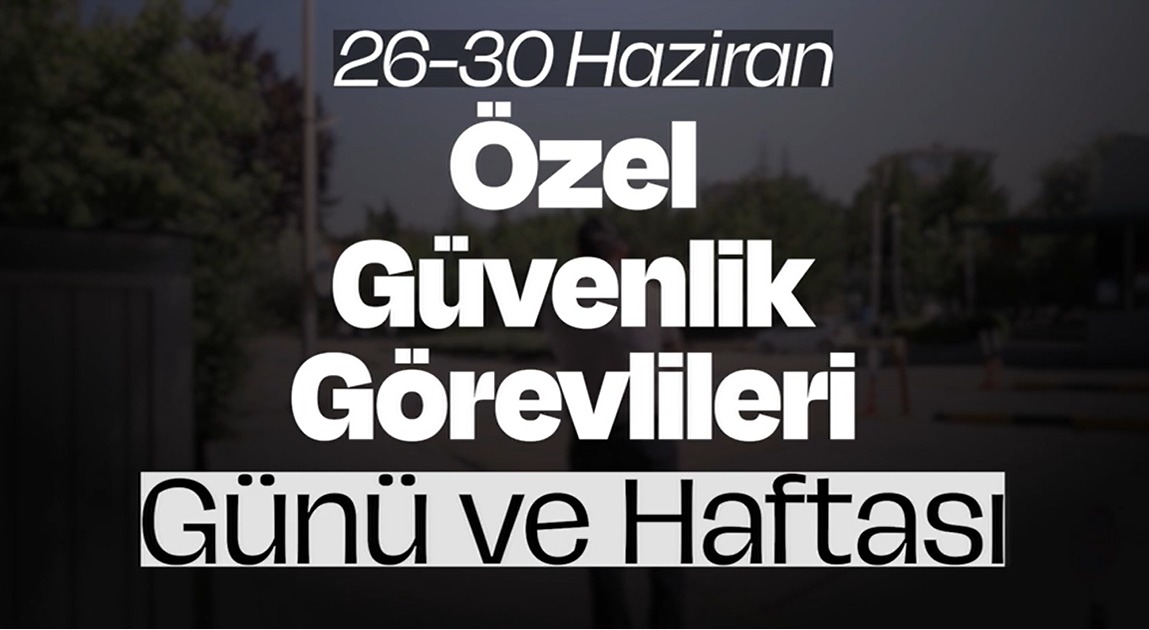 26-30 Haziran Özel Güvenlik Görevlileri Günü ve Haftası